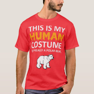 This Is My Human Costume I'm Really a Polar Bear H T-Shirt