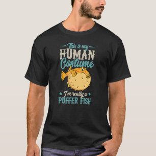This Is My Human Costume I'm Really A Puffer Fish  T-Shirt