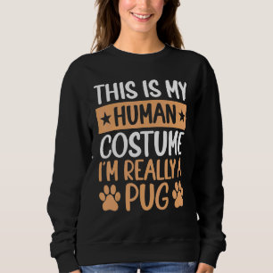This is My Human Costume I'm Really a Pug Hallowee Sweatshirt