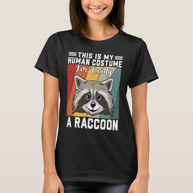This Is My Human Costume I'm Really A Raccoon T-Shirt (Front)