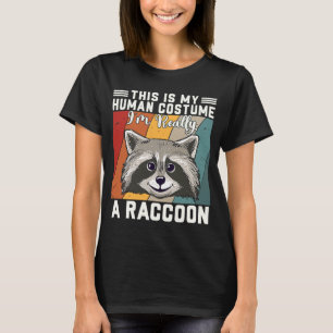 This Is My Human Costume I'm Really A Racoon T-Shirt