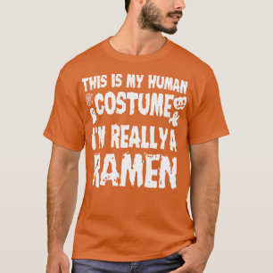 This is My Human Costume Im Really A Ramen Hallowe T-Shirt
