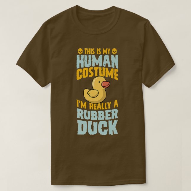 This Is My Human Costume I'm Really A Rubber Duck  T-Shirt (Design Front)