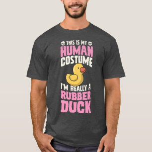This Is My Human Costume I'm Really A Rubber Duck T-Shirt