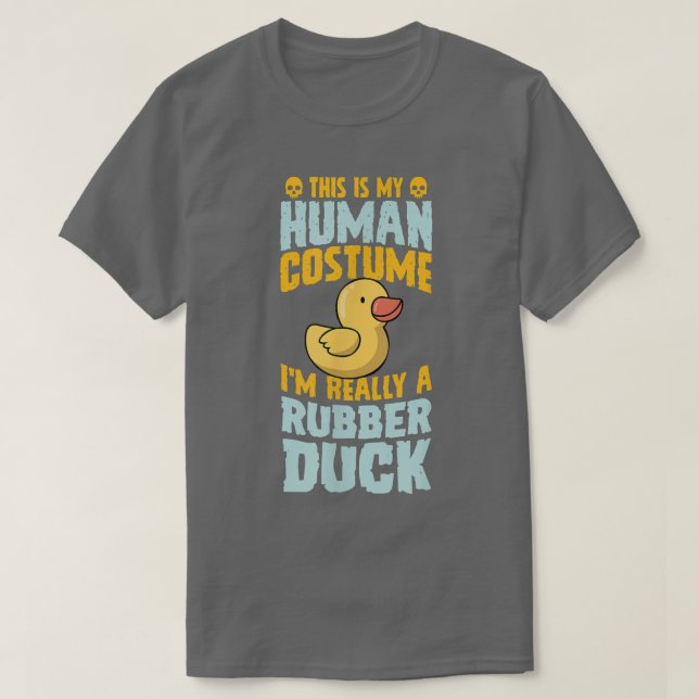 This Is My Human Costume I'm Really A Rubber Duck  T-Shirt (Design Front)