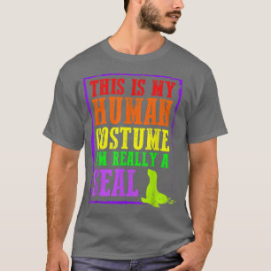 This Is My Human Costume I'm Really A Seal Hallowe T-Shirt