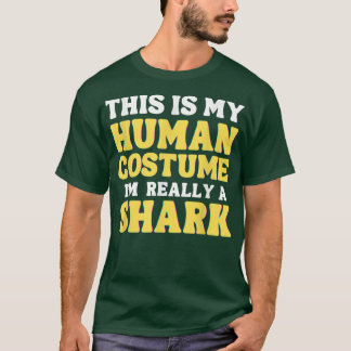 This is my human costume I'm really a shark funny  T-Shirt