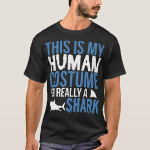 This Is My Human Costume I'm Really A Shark T-Shirt