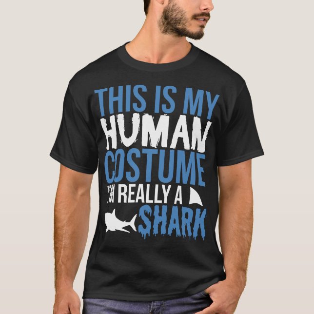 This Is My Human Costume I'm Really A Shark T-Shirt (Front)