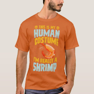 This Is My Human Costume Im Really A Shrimp Hallow T-Shirt