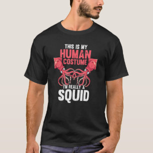 This is My Human Costume I'm Really a Squid Hallow T-Shirt