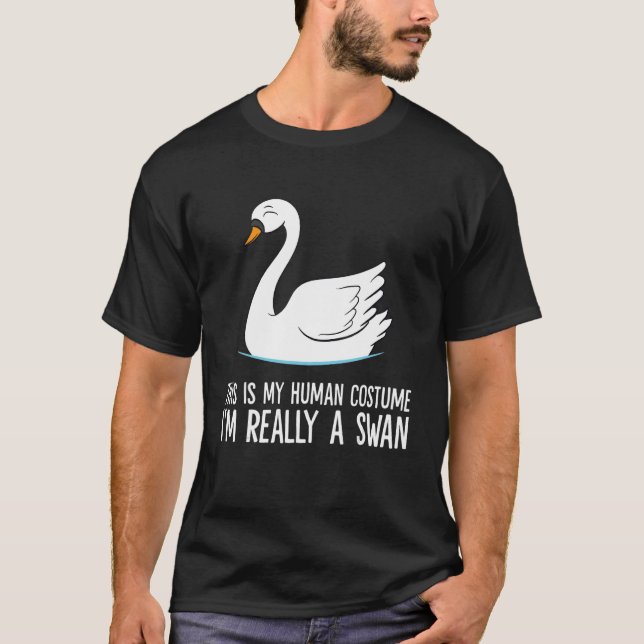 This Is My Human Costume I'm Really A Swan T-Shirt (Front)