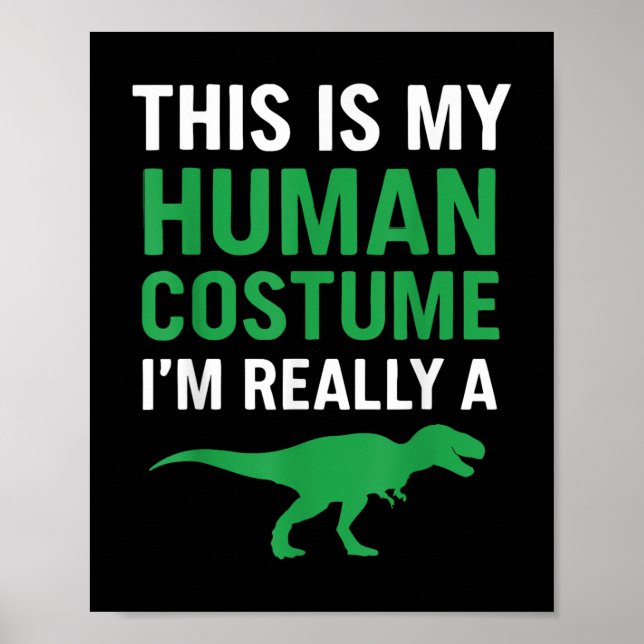 This Is My Human Costume Im Really A T-rex Funny H Poster (Front)