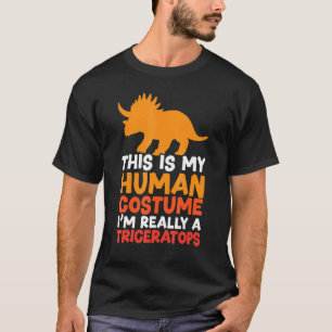 This Is My Human Costume I'm Really A Triceratops T-Shirt