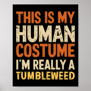 This Is My Human Costume I'm Really A Tumbleweed H Poster
