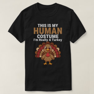 This is my Human Costume. I'm really a Turkey  T-Shirt