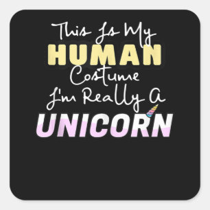 This Is My Human Costume Im Really A Unicorn Easy Square Sticker