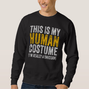 THIS IS MY HUMAN COSTUME I'M REALLY A UNICORN Hall Sweatshirt