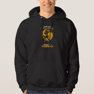 This is my human costume I'm really a werewolf   Hoodie