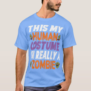 This Is My Human Costume Im Really A Zombie Happy T-Shirt