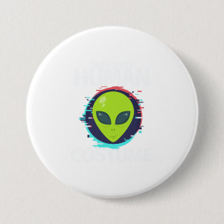 This Is My Human Costume Im Really An Alien 7.5 Cm Round Badge