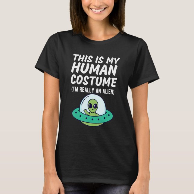 This Is My Human Costume I'm Really An Alien  Desi T-Shirt (Front)