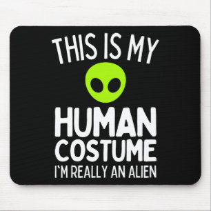 This Is My Human Costume I'm Really An Alien Funny Mouse Pad