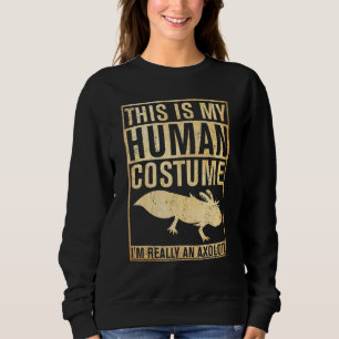 This Is My Human Costume I'm Really An Axolotl Hal Sweatshirt