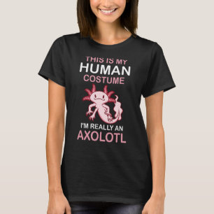 This is My Human Costume I'm Really An Axolotl Hal T-Shirt