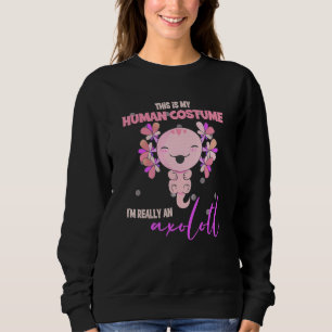 This Is My Human Costume Im Really An Axolotl Hall Sweatshirt