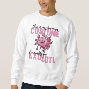 this is my human costume im really an axolotl sweatshirt
