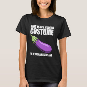 This is my human costume, I'm really an eggplant, T-Shirt