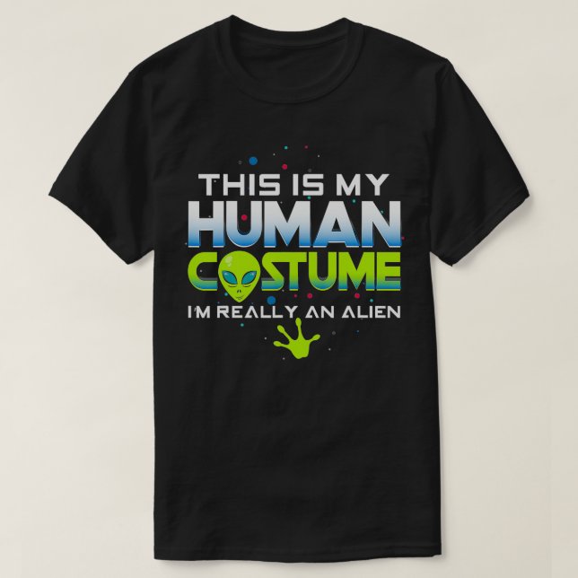 This Is My Human Costume Im Really An  Fun  T-Shirt (Design Front)