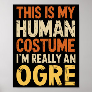 This Is My Human Costume I'm Really An Ogre Hallow Poster