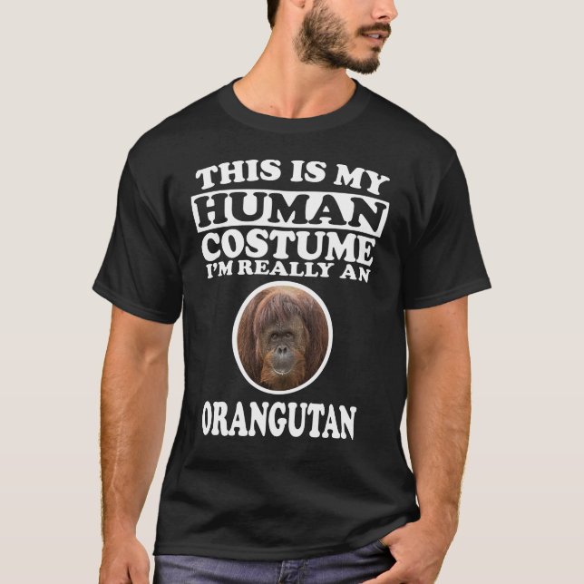 This Is My Human Costume, I'm Really An Orangutan T-Shirt (Front)