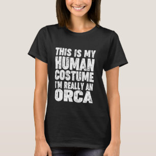 'This Is My Human Costume I'm Really An Orca' Hall T-Shirt