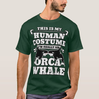 This Is My Human Costume Im Really An Orca Whale  T-Shirt