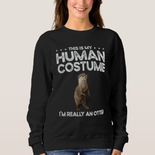 This Is My Human Costume I'm Really An Otter Sweatshirt