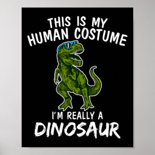 This Is My Human Costume I'm Really Dinosaur T-rex Poster