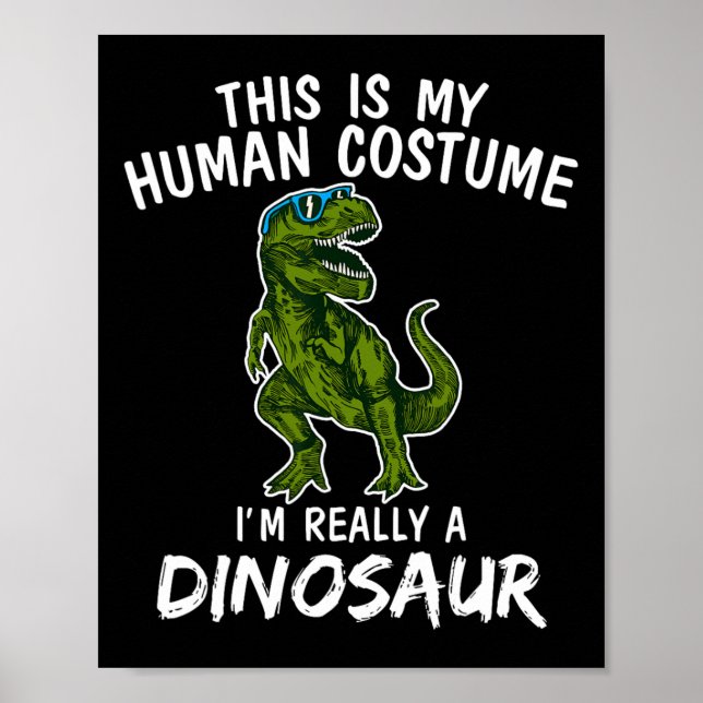 This Is My Human Costume I'm Really Dinosaur T-rex Poster (Front)