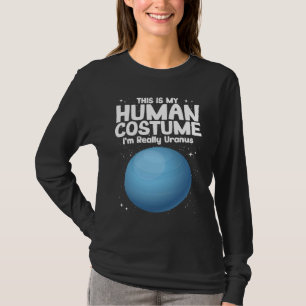 This Is My Human Costume Im Really Uranus T-Shirt