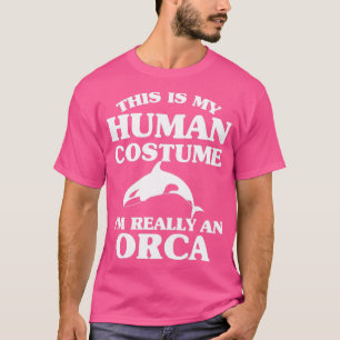 This Is My Human Costume Ix27m Really An Orca Whal T-Shirt