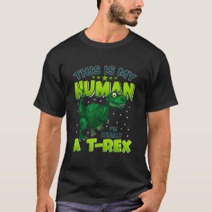 This Is My Human, I'm Really A T-Rex – Funny Dino T-Shirt