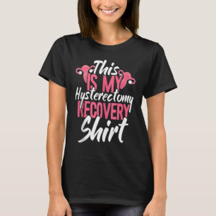This Is My Hysterectomy Recovery Uterus Removal T-Shirt