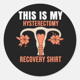 This is my Hysterectomy Surgery Recovery Classic Round Sticker
