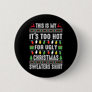 this is my it s too hot for ugly christmas sweater 6 cm round badge