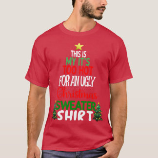 This is my Its too Hot for an Ugly Christmas Sweat T-Shirt