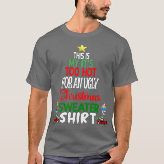 This is my Its too Hot for an Ugly Christmas Sweat T-Shirt