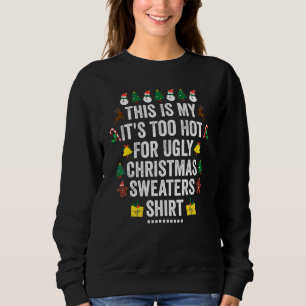 This Is My It's Too Hot For Ugly Christma Xmas Ho Sweatshirt
