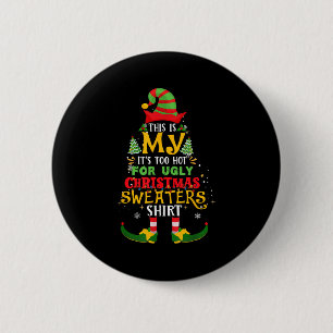 This Is My It's Too Hot For Ugly Christmas Elf Xma 6 Cm Round Badge
